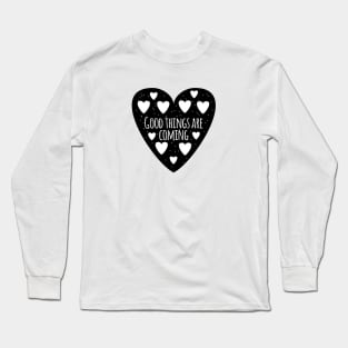 Good things are coming Long Sleeve T-Shirt